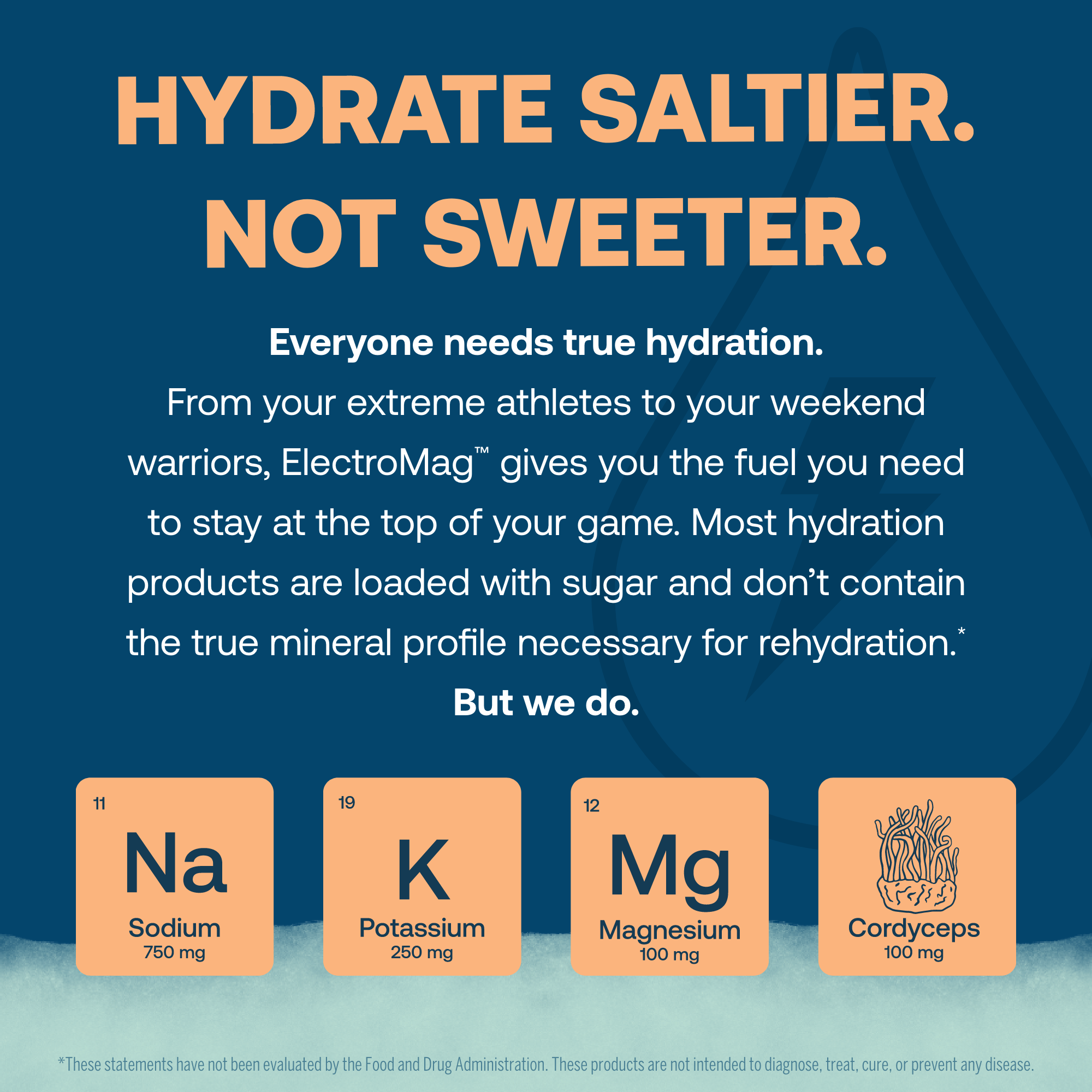 Everyone needs true hydration. From your extreme athletes to you weekend warriors, ElectroMag gives you the fuel you need to stay at the stop of your game. Most hydration products are loaded with sugar and don't contain the true mineral profile necessary for rehydration. But we do.