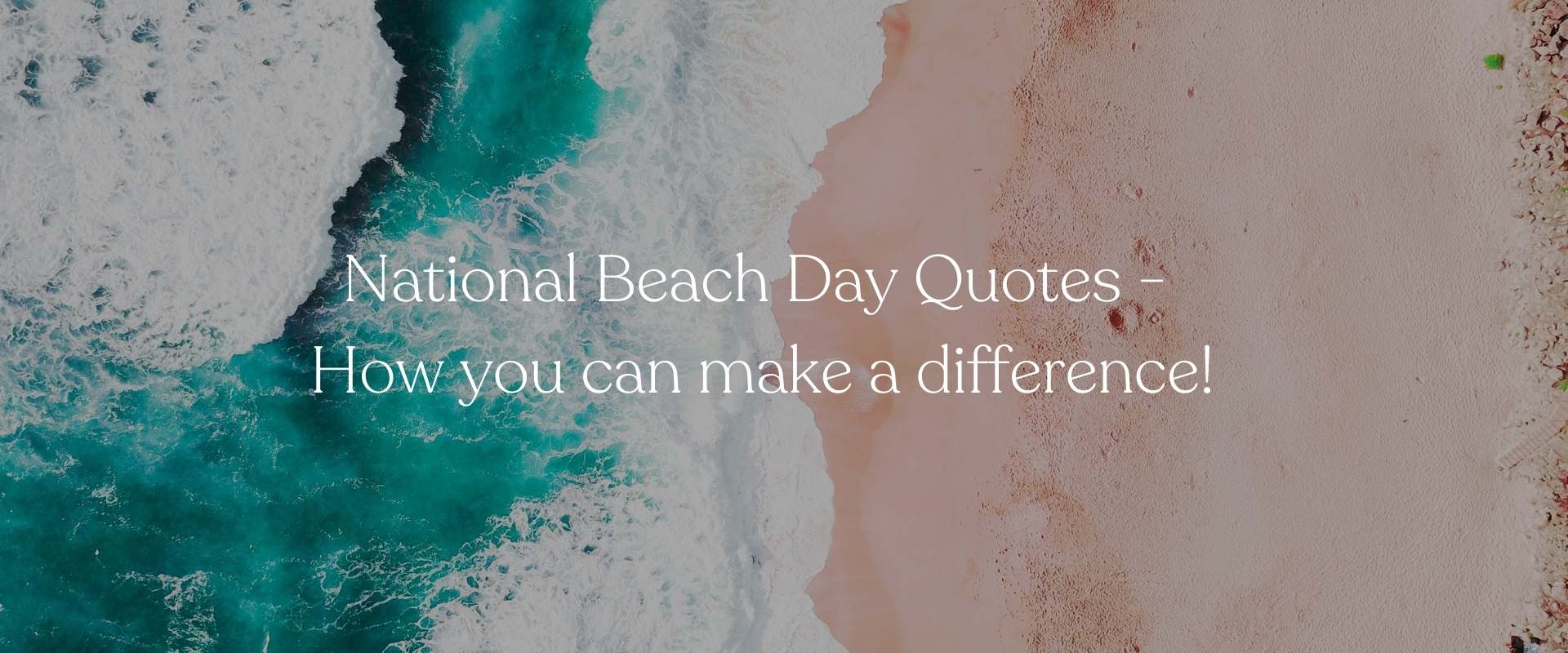 National Beach Day Quotes - How You Can Make a Difference!